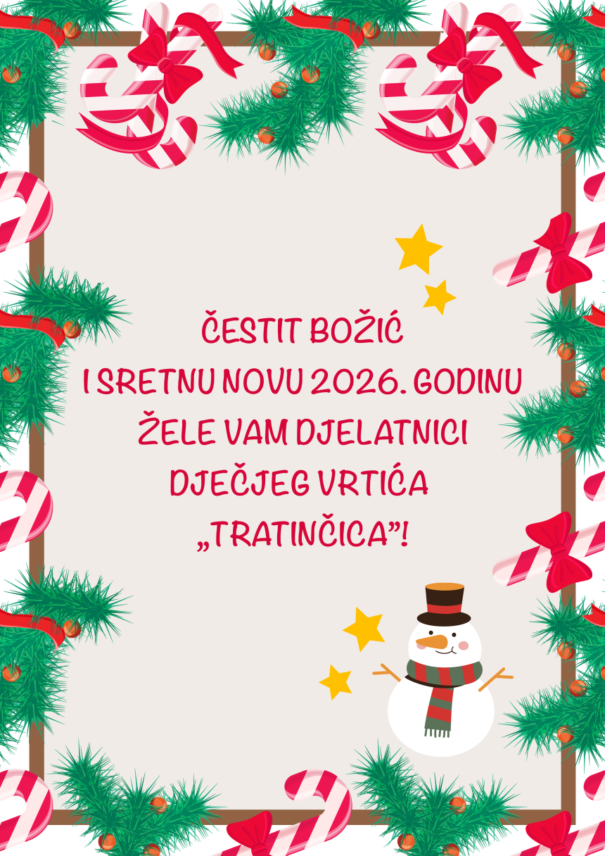 ČESTIT BOŽIĆ I SRETNU NOVU 2026. GODINU ŽELE VAM DJELATNICI DJEČJEG VRTIĆA “TRATINČICA” ! ČESTIT BOŽIĆ I SRETNU NOVU 2026. GODINU ŽELE VAM DJELATNICI DJEČJEG VRTIĆA “TRATINČICA” !